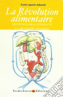 La revolution alimentaire: Les secrets de la longévité!! La “méthode Adamski”. E-book. Formato EPUB ebook di Frank Laporte-Adamski