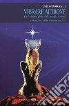 Vibrare Altrove: La trasmutazione delle energie sessuali e il mistero della seconda nascita. E-book. Formato EPUB ebook