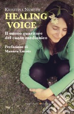 Healing Voice: Il suono guaritore del canto medianico. E-book. Formato EPUB ebook