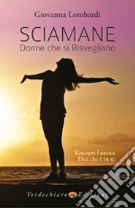 Sciamane, Donne che si Risvegliano: Riscopri l'antica Dea che è in te. E-book. Formato EPUB