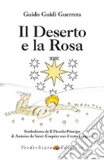 Il Deserto e la Rosa: Simbolismo de Il Piccolo Principe di Antoine de Saint-Exupéry con il testo integrale. E-book. Formato EPUB ebook