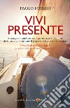 Vivi Presente: Strategie di cambiamento per tornare al Timone della tua vita, ritrovando il piacere di lavorare e di esistere. E-book. Formato EPUB ebook