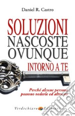 Soluzioni nascoste ovunque intorno a te. Perché alcune persone possono vederle e altre no. E-book. Formato EPUB ebook