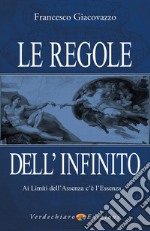 Le Regole dell'Infinito: Ai Limiti dell'Assenza c'è l'Essenza. E-book. Formato EPUB ebook