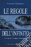 Le Regole dell'Infinito: Ai Limiti dell'Assenza c'è l'Essenza. E-book. Formato EPUB ebook di Francesco Giacovazzo