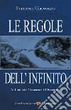 Le Regole dell'Infinito: Ai Limiti dell'Assenza c'è l'Essenza. E-book. Formato Mobipocket ebook di Francesco Giacovazzo