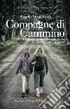 Compagne di Cammino: L’amicizia è la forma d’amore più alta che possa esistere fra gli esseri umani. E-book. Formato EPUB ebook