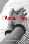 L'Amour Fou: L'Amore Folle. E-book. Formato EPUB ebook