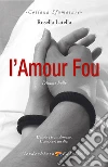 L'Amour Fou: L'Amore Folle. E-book. Formato EPUB ebook di Rosella Latella