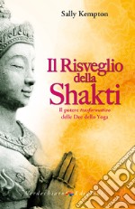 Il risveglio della Shakti: Il potere trasformativo delle Dee dello Yoga. E-book. Formato EPUB ebook