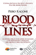 Bloodlines: La Storia Occulta delle Due Linee di Sangue che preparano l’Avvento del Messia e dell’Anticristo. E-book. Formato EPUB ebook