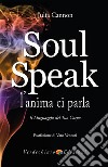 Soul Speak - L'anima ci Parla: Il Linguaggio del tuo corpo. E-book. Formato EPUB ebook