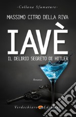 Iavè: Il Delirio Segreto di Hitler. E-book. Formato EPUB ebook