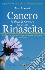 Cancro, la linea di partenza per la tua Rinascita. E-book. Formato EPUB ebook