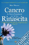 Cancro, la linea di partenza per la tua Rinascita. E-book. Formato EPUB ebook di Mara Mussoni