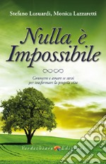 Nulla è Impossibile: Conoscere e amare se stessi per trasformare la propria vita. E-book. Formato EPUB ebook