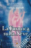 La Formica sulla Neve. E-book. Formato EPUB ebook di Fabrizio Torricelli