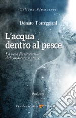 L'acqua dentro al Pesce: La vera forza deriva dal conoscere se stessi. E-book. Formato EPUB ebook