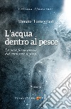 L'acqua dentro al Pesce: La vera forza deriva dal conoscere se stessi. E-book. Formato EPUB ebook di Donato Torreggiani