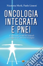 Oncologia Integrata e PNEI: Il ruolo delle terapie bio-naturali  a supporto del paziente oncologico. E-book. Formato EPUB ebook