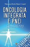 Oncologia Integrata e PNEI: Il ruolo delle terapie bio-naturali  a supporto del paziente oncologico. E-book. Formato EPUB ebook di Paolo Lissoni