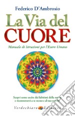 La Via del Cuore: Manuale di Istruzioni per l’Essere Umano. E-book. Formato EPUB ebook