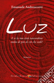 Luz: E se la tua città nascondesse molto di più di ciò che vedi?. E-book. Formato EPUB ebook di Emanuele Andreuccetti