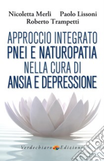 Approccio Integrato PNEI e Naturopatia nella cura di Ansia e Depressione. E-book. Formato EPUB ebook di Nicoletta Merli