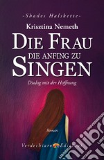 Die Frau die anfing zu singen. E-book. Formato EPUB ebook