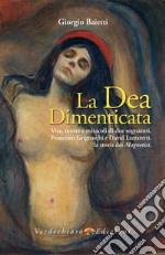 La Dea Dimenticata: Vita morte e miracoli di due sognatori, Francesco Grignaschi e David Lazzaretti. E-book. Formato EPUB