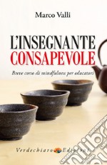 L'Insegnante Consapevole: Breve corso di mindfulness per educatori. E-book. Formato EPUB ebook