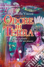 Odore di Terra: Vidi la donna e non fuggii dal suo piacere. E-book. Formato EPUB ebook