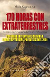 170 Horas con Extraterrestres: Encuentros con viajeros intergalacticos en los Andes peruanos - CON VIDEO ENTREVISTA EXCLUSIVA  A VLADO KAPETANOVIC, POR ARI LUSENTI, 2001.. E-book. Formato EPUB ebook