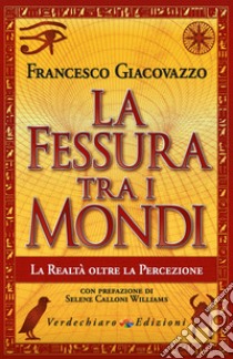 La Fessura tra i Mondi: La Realtà oltre la Percezione. E-book. Formato EPUB ebook di Francesco Giacovazzo
