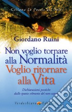 Non voglio tornare alla normalita, voglio tornare alla Vita: Dichiarazioni poetiche dallo spazio vibrante del non-sapere. E-book. Formato EPUB ebook