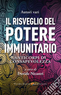 Il Risveglio del Potere Immunitario: Anticorpi di Consapevolezza. E-book. Formato EPUB ebook di Davide Nicastri