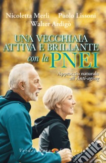 Una vecchiaia attiva e brillante con la PNEI. E-book. Formato EPUB ebook di Nicoletta Merli