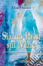 Siamo Passi sul Mare: Le Sette Chiavi per ritornare all’Unione. E-book. Formato EPUB ebook