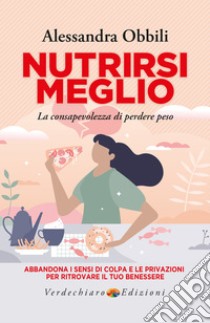 NutrirsiMeglio: La consapevolezza di perdere peso. E-book. Formato EPUB ebook di Alessandra Obbili