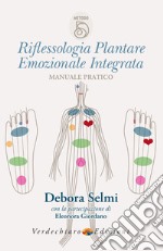 Riflessologia Plantare Emozionale Integrata: Manuale Pratico. E-book. Formato EPUB ebook