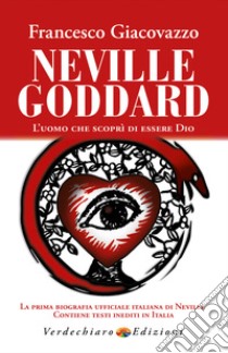 Neville Goddard: L’uomo che scoprì di essere Dio. E-book. Formato EPUB ebook di Francesco Giacovazzo