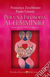 Per una Filosofia al Femminile: Donna Filosofia: la nuova medicina. E-book. Formato EPUB ebook di Paolo Lissoni