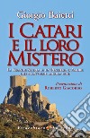 I Catari e il loro Mistero: La Grande Storia di un Pensiero d’Amore che sconvolge ancora oggi. E-book. Formato EPUB ebook di Giorgio Baietti