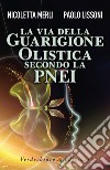 La Via della Guarigione Olistica secondo la PNEI. E-book. Formato EPUB ebook