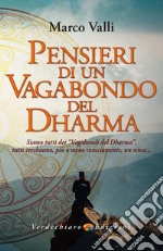 Pensieri di un Vagabondo del Dharma: Siamo tutti dei “vagabondi del dharma, tutti cerchiamo, più o meno consciamente, un senso…. E-book. Formato EPUB ebook