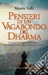 Pensieri di un Vagabondo del Dharma: Siamo tutti dei “vagabondi del dharma, tutti cerchiamo, più o meno consciamente, un senso…. E-book. Formato EPUB ebook di Marco Valli