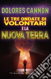 Le Tre Ondate di Volontari e la Nuova Terra. E-book. Formato EPUB ebook di Dolores Cannon