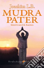 Mudra Pater: Gestualità Sacra. E-book. Formato EPUB ebook