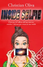 Inside Selfie: L’esterno è il riflesso del tuo interno: cambia l’interno per creare la tua realtà. E-book. Formato EPUB ebook