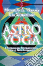 Astro Yoga: L'Astrologia sincronizzata con lo Yoga Integrale. E-book. Formato EPUB ebook